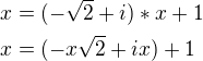 $x=(-\sqrt{2}+i)*x+1\nlx=(-x\sqrt{2}+ix)+1$