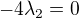 $-4\lambda_2=0$