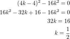 $(4k-4)^2-16k^2=0\\16k^2-32k+16-16k^2=0\\32k=16\\k=\frac 12$