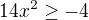 $14x^2 \ge -4$