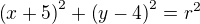 $\(x+5\)^2+ \(y-4\)^2=r^2$