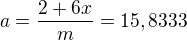 $a=\frac{2+6x}{m}=15,8333$
