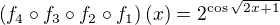 $\(f_4\circ f_3\circ f_2\circ f_1\)(x)=2^{\cos\sqrt{2x+1}}$