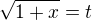 $\sqrt {1+x}=t$