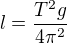 $l=\frac{T^2g}{4\pi^2}$