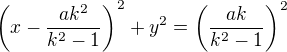 $\left( x-\frac{ak^{2}}{k^{2}-1}\right)^{2}+y^{2}=\left( \frac{ak}{k^{2}-1}\right)^{2}$