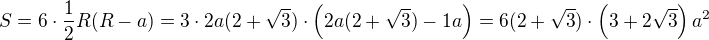$S=6\cdot \frac{1}{2}R(R-a)=3\cdot2a( 2+\sqrt3)\cdot\left(2a(2+\sqrt3)-1a\right)=6( 2+\sqrt3)\cdot\left(3+2\sqrt3\right)a^2$