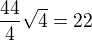 $\frac{44}{4}\sqrt{4}=22$