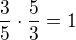 $\frac 35\cdot \frac 53=1$