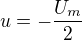 $u=-\frac{U_m}{2}$