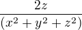 $\frac{2z}{(x^{2}+y^{2}+z^{2})}$