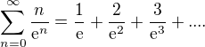 $\sum_{n=0}^{\infty }\frac{n}{\mathrm{e}^{n}}=\frac{1}{\text{e}}+\frac{2}{\text{e}^2}+\frac{3}{\mathrm{e}^{3}}+....$