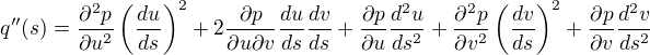 $q''(s)=\frac{\partial ^2p}{\partial u^2 }\left(\frac{du}{ds}\right)^2+2\frac{\partial p}{\partial u \partial v }\frac{du}{ds}\frac{dv}{ds}+\frac{\partial p}{\partial u}\frac{d^2u}{ds^2}+\frac{\partial ^2p}{\partial v^2}\left(\frac{dv}{ds}\right)^2+\frac{\partial p}{\partial v}\frac{d^2v}{ds^2}$
