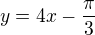 $y=4x-\frac{\pi}{3}$