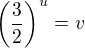 $\(\frac{3}{2}\)^u=v$