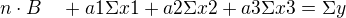 $ n\cdot B� � �+a1\Sigma x1+a2\Sigma x2+a3\Sigma x3 =\Sigma y $