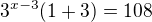 $3^{x-3}(1+3)=108$