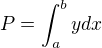 $P=\int_{a}^{b}ydx$