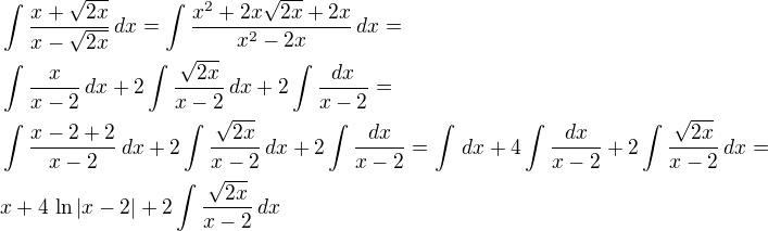 $\int\frac{x+\sqrt{2x}}{x-\sqrt{2x}}\,dx=\int\frac{x^2+2x\sqrt{2x}+2x}{x^2-2x}\,dx=\nl\int\frac{x}{x-2}\,dx+2\int\frac{\sqrt{2x}}{x-2}\,dx+2\int\frac{dx}{x-2}=\nl\int\frac{x-2+2}{x-2}\,dx+2\int\frac{\sqrt{2x}}{x-2}\,dx+2\int\frac{dx}{x-2}=\int\,dx+4\int\frac{dx}{x-2}+2\int\frac{\sqrt{2x}}{x-2}\,dx=\nlx+4\,\ln|x-2|+2\int\frac{\sqrt{2x}}{x-2}\,dx$