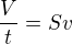 $\frac{V}{t}=Sv$