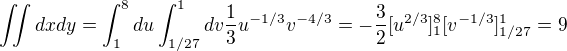 $\iint dxdy=\int_1^8du\int_{1/27}^1dv \frac{1}{3}u^{-1/3}v^{-4/3}=-\frac{3}{2}[u^{2/3}]_1^8[v^{-1/3}]_{1/27}^1=9$