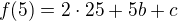 $f(5)=2\cdot25+5b+c$