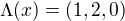 $\Lambda (x)=(1,2,0)$