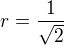 $r = \frac{1}{\sqrt2}$