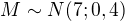 $M \sim N(7; {0,4})$