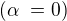$( \alpha� = 0 )$