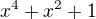 $x^4+x^2+1$