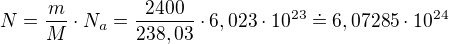 $N=\frac{m}{M}\cdot N_{a}=\frac{2400}{238,03}\cdot 6,023\cdot 10^{23}\doteq 6,07285\cdot 10^{24}$