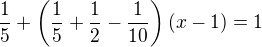 $\frac{1}{5}+\(\frac{1}{5}+\frac{1}{2}-\frac{1}{10}\)(x-1)=1$