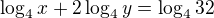 $\log_4 x + 2\log_4 y = \log_4 32$