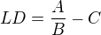 $LD=\frac{A}{B}-C$