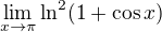 $\lim_{x\to\pi }\ln ^{2}(1+\cos x)$