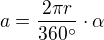 $a=\frac{2\pi r}{360^\circ }\cdot \alpha $
