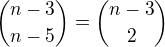 ${n-3\choose n-5}={n-3\choose 2}$