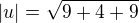 $|u|=\sqrt{9+4+9}$