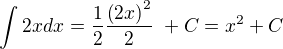 $\int_{}^{}2xdx= \frac{1}{2}\frac{\(2x\)^{2}}{2}� + C=x^2+C$