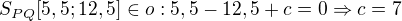 $S_{PQ}[5,5; 12,5]\in o:5,5-12,5+c=0\Rightarrow c=7$