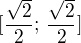 $[\frac{\sqrt{2}}{2};\, \frac{\sqrt{2}}{2}]$