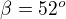 $\beta=52^o$