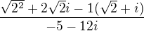 $\frac{\sqrt{2^{2}}+2\sqrt{2}i-1(\sqrt{2}+i)}{-5-12i}$