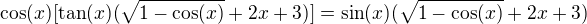 $\cos(x)[\tan(x)(\sqrt{1-\cos(x)}+2x+3)] = \sin(x)(\sqrt{1-\cos(x)}+2x+3)$
