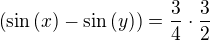 $\(\sin\(x\)-\sin\(y\)\)=\frac{3}{4}\cdot\frac{3}{2}$