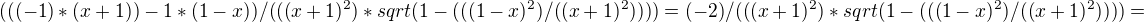 $(((-1)*(x+1))-1*(1-x))/(((x+1)^2)*sqrt(1-(((1-x)^2)/((x+1)^2))))=(-2)/(((x+1)^2)*sqrt(1-(((1-x)^2)/((x+1)^2))))=$