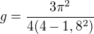 $g=\frac{3\pi^2}{4(4-1,8^2)}$