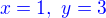 $\color{blue} x=1,\ y=3$