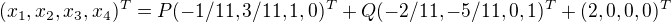 $(x_1,x_2,x_3,x_4)^T=P(-1/11,3/11,1,0)^T+Q(-2/11,-5/11,0,1)^T+(2,0,0,0)^T$